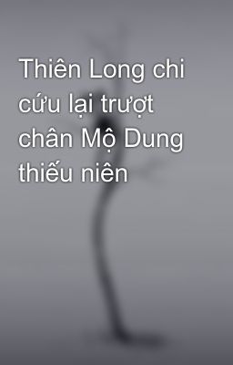 Thiên Long chi cứu lại trượt chân Mộ Dung thiếu niên