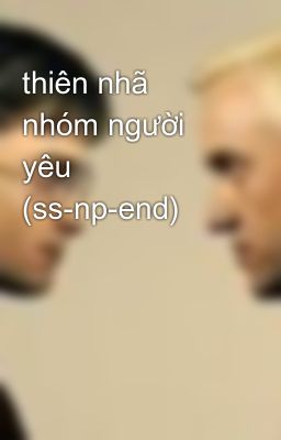 thiên nhã nhóm người yêu (ss-np-end)