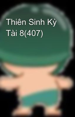 Thiên Sinh Kỳ Tài 8(407)