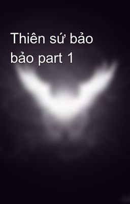 Thiên sứ bảo bảo part 1