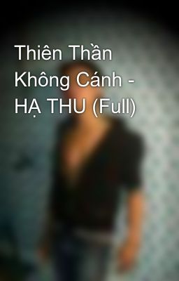 Thiên Thần Không Cánh - HẠ THU (Full)