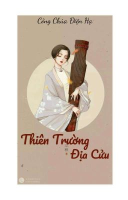 Thiên Trường Địa Cửu ( Công Chúa Điện Hạ )