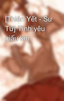 [Thiên Yết - Sư Tử] Tình yêu giấu kín