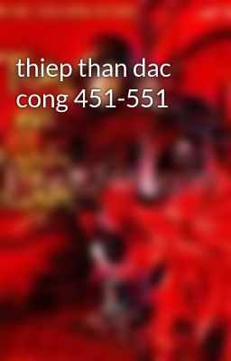 thiep than dac cong 451-551