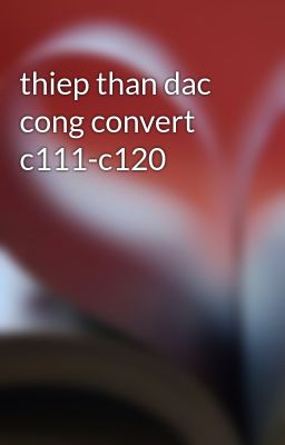 thiep than dac cong convert c111-c120