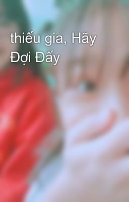 thiếu gia, Hãy Đợi Đấy