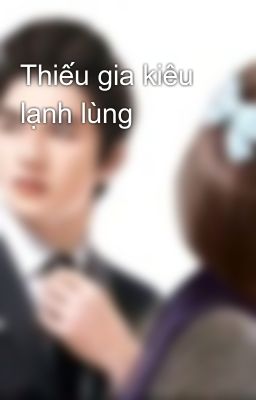 Thiếu gia kiêu lạnh lùng 