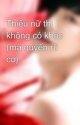 Thiếu nữ thì không có khóc (mà quyến rũ cơ)