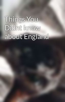 Things You Didnt know about England 