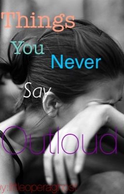 Things you never say Out Loud