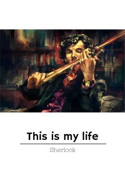 This is my life- Sherlock