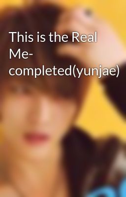 This is the Real Me- completed(yunjae)