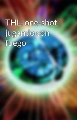 THL: one-shot jugando con fuego