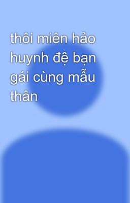 thôi miên hảo huynh đệ bạn gái cùng mẫu thân