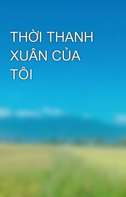 THỜI THANH XUÂN CỦA TÔI 