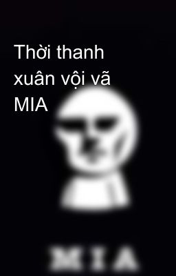 Thời thanh xuân vội vã MIA