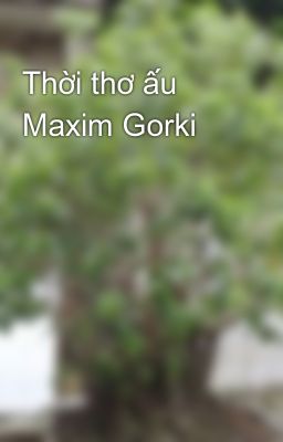 Thời thơ ấu Maxim Gorki