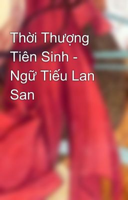 Thời Thượng Tiên Sinh - Ngữ Tiếu Lan San