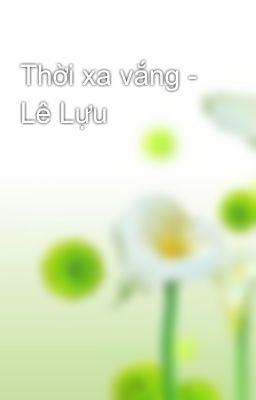 Thời xa vắng - Lê Lựu