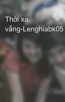 Thời xa vắng-Lenghiabk05