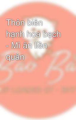 Thôn biên hạnh hoa bạch - Mì ăn liền quân