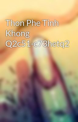 Thon Phe Tinh Khong Q2c51-c73hetq2