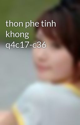 thon phe tinh khong q4c17-c36