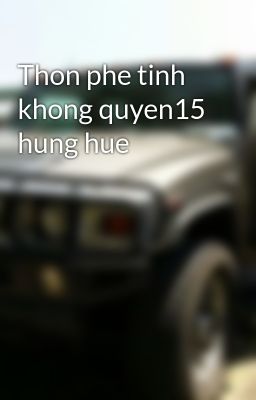 Thon phe tinh khong quyen15 hung hue