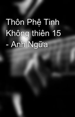 Thôn Phệ Tinh Không thiên 15 - Anh Ngữa