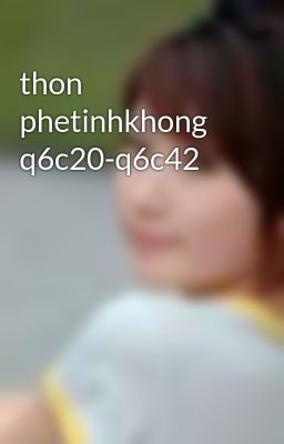 thon phetinhkhong q6c20-q6c42