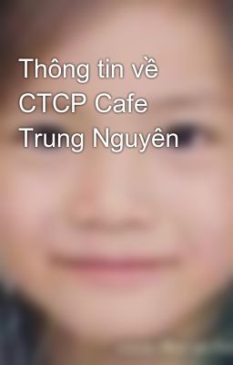 Thông tin về CTCP Cafe Trung Nguyên