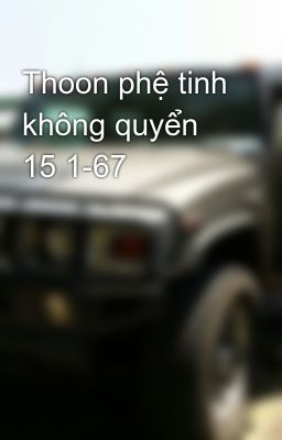 Thoon phệ tinh không quyển 15 1-67