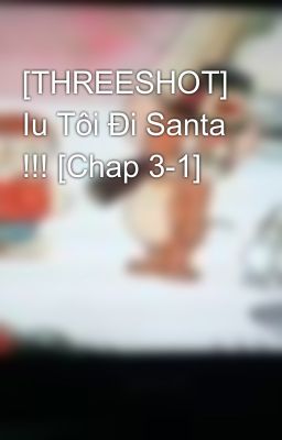 [THREESHOT] Iu Tôi Đi Santa !!! [Chap 3-1]