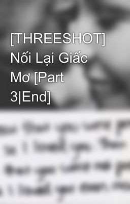 [THREESHOT] Nối Lại Giấc Mơ [Part 3|End]