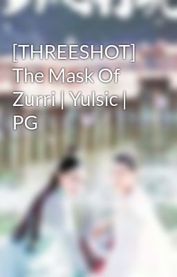 [THREESHOT] The Mask Of Zurri | Yulsic | PG