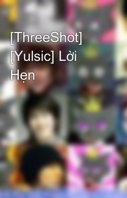 [ThreeShot] [Yulsic] Lời Hẹn