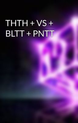 THTH + VS + BLTT + PNTT