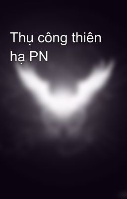 Thụ công thiên hạ PN