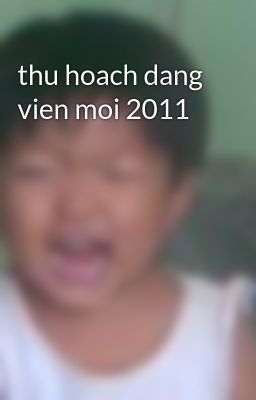 thu hoach dang vien moi 2011
