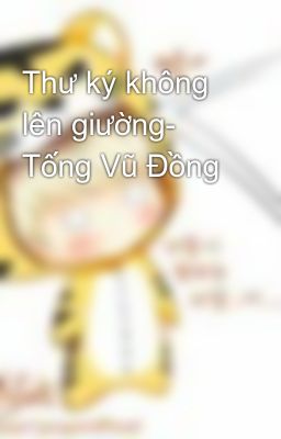 Thư ký không lên giường- Tống Vũ Đồng