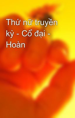 Thứ nữ truyền kỳ - Cổ đại - Hoàn