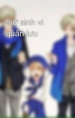 thử sinh vi quân lưu