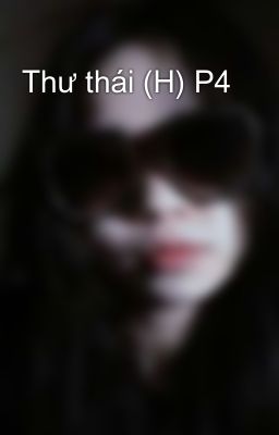 Thư thái (H) P4