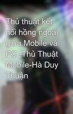 Thủ thuật kết nối hồng ngoại giữa Mobile và PC -Thủ Thuật Mobile-Hà Duy Thuận