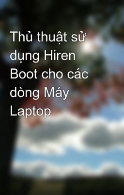 Thủ thuật sử dụng Hiren Boot cho các dòng Máy Laptop