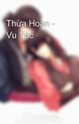 Thừa Hoan - Vu Tác