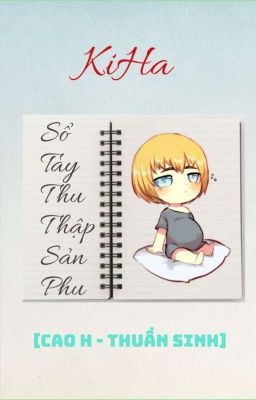 [THUẦN SINH - CAO H] Sổ Tay Thu Thập Sản Phu