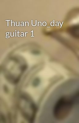Thuan Uno_day guitar 1