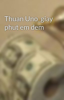 Thuan Uno_giay phut em dem