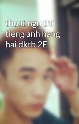 thuat ngu thi tieng anh hang hai dktb 2E